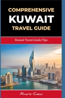 COMPREHENSIVE KUWAIT TRAVEL GUIDE: Kuwait Travel Guide Tips B0CFWSNHMM Book Cover
