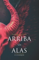 ARRIBA SIN ALAS: Y otros relatos (Spanish Edition) B0CHL16DRG Book Cover