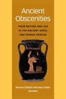 Ancient Obscenities: Their Nature and Use in the Ancient Greek and Roman Worlds 0472119648 Book Cover
