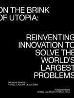 On the Brink of Utopia: Reinventing Innovation to Solve the World's Largest Problems 0262546485 Book Cover