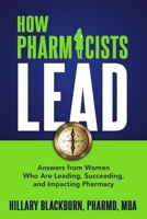 How Pharmacists Lead: Answers from Women Who Are Leading, Succeeding, and Impacting Pharmacy B08KHGDTG3 Book Cover