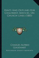 Hints And Outlines For Children's Services, On Church Lines 1436870607 Book Cover