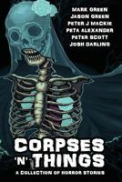 Corpses 'N' Things: Horror Anthology 1539494179 Book Cover