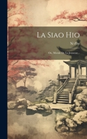 La Siao Hio: Ou, Morale de la Jeunesse... 102228892X Book Cover
