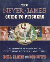 The Neyer/James Guide to Pitchers: An Historical Compendium of Pitching, Pitchers, and Pitches 0743261585 Book Cover