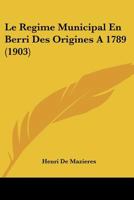 Le Regime Municipal En Berri Des Origines A 1789 (1903) 116676446X Book Cover