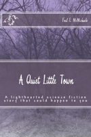 A Quiet Little Town: A lighthearted science fiction story that could happen to you 1732604606 Book Cover