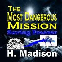 The Most Dangerous Mission: Saving Freezer Paperback 1365789683 Book Cover