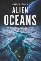 Alien Oceans: The Hidden Water Worlds That Could Be Harboring Life Right Now B0GYPC14RR Book Cover