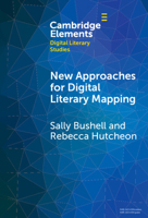 New Approaches for Digital Literary Mapping: Chronotopic Cartography (Elements in Digital Literary Studies) 1009478737 Book Cover