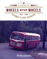 Wheels within Wheels: A history of Sydney's bus service 1930-1990 1923065416 Book Cover