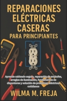 REPARACIONES ELÉCTRICAS CASERAS PARA PRINCIPIANTES: Aprende cableado seguro, reparación de enchufes, arreglos de iluminación, fundamentos de ... eléctricos cotidianos (Spanish Edition) B0G6MCWGPM Book Cover