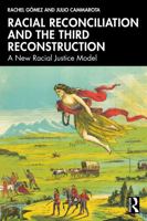 Racial Reconciliation and the Third Reconstruction: A New Racial Justice Model 1032841338 Book Cover