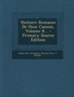 Histoire Romaine de Dion Cassius, Volume 8... 1016182236 Book Cover