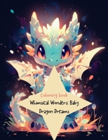Whimsical Wonders: Baby Dragon Dreams: A Magical Coloring Journey into the Realm of Adorable Baby Dragons B0C9S5HGLV Book Cover