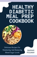 Healthy Diabetic Meal Prep Cookbook: Delicious Recipes for Monitoring and Balancing Blood Sugar Levels B0CQQZDJ1Q Book Cover