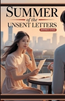 Summer of the Unsent Letters: Every summer, she wrote him a letter she never sent—until someone sent one back. B0F8VHX92N Book Cover
