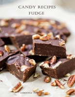 Candy Recipes, Fudge: 60 Different Recipes, Two-Tone, Coconut, Peanut Butter, Blond, Date Nut, Cheddar Cheese, Cherry B0974TSZ6F Book Cover