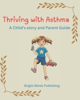 Thriving with Asthma: A Child's story and Parent Guide B0FRZ1KMCP Book Cover