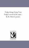 Fudge Doings: Being Tony Fudge's Record of the Same; Volume II 1015047572 Book Cover