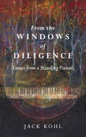 From the Windows of Diligence: Essays from a Standing Pianist 0578791528 Book Cover