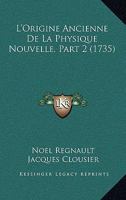 L’Origine Ancienne De La Physique Nouvelle, Part 2 (1735) 1166179567 Book Cover