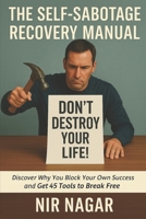 The Self-Sabotage Recovery Manual: Discover Why You Block Your Own Success and Get 45 Tools to Break Free B0F7QWSQ1N Book Cover
