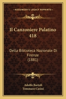 Il canzoniere Palatino 418 della Biblioteca nazionale di Firenze 1287519636 Book Cover