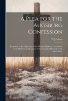 A Plea for the Augsburg Confession: In Answer to the Objections of the Definite Platform; an Address to all Ministers and Laymen of the Evangelical Church of the United States 1022197991 Book Cover