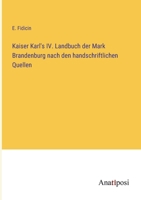 Kaiser Karl's IV. Landbuch der Mark Brandenburg nach den handschriftlichen Quellen 3382002760 Book Cover