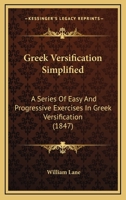 Greek Versification Simplified: A Series Of Easy And Progressive Exercises In Greek Versification 1120288894 Book Cover