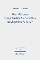 Grundlegung Evangelischer Medienethik Im Digitalen Zeitalter: Problemgeschichtliche Hintergrã1/4nde Und Systematische Entfaltung 3161637585 Book Cover