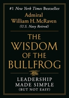 The Wisdom of the Bullfrog: Leadership Made Simple 1538707942 Book Cover