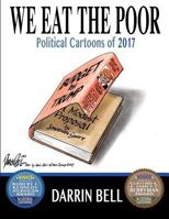 We Eat the Poor: Political Cartoons of 2017 1981414126 Book Cover