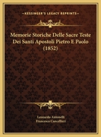 Memorie Storiche Delle Sacre Teste Dei Santi Apostoli Pietro E Paolo (1852) 1272639193 Book Cover