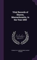 Vital records of Sharon, Massachusetts, to the year 1850 9353951321 Book Cover