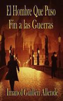 El Hombre Que Puso Fin a Las Guerras 1494469847 Book Cover