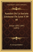 Annales De La Societe Linneene De Lyon V39-40: Annee 1892-1893 (1893) 1161016406 Book Cover