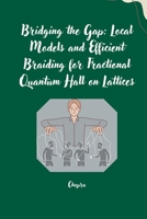 Bridging the Gap: Local Models and Efficient Braiding for Fractional Quantum Hall on Lattices 3384254600 Book Cover