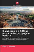 O Vaticano e a RDC na prova de força: Igreja e Política: Que impacto tem o papel político do episcopado congolês na diplomacia vaticano-congolesa? 6206209202 Book Cover