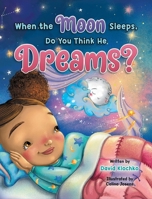 When the Moon Sleeps, Do You Think He Dreams? B0FPWW3243 Book Cover
