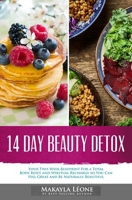 14 Day Beauty Detox: Your Two-Week Blueprint For a Total Body Reset and Spiritual Recharge so You Can Feel Great and Be Naturally Beautiful 1721147675 Book Cover