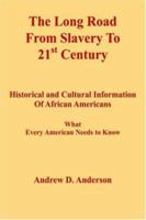 The Long Road From Slavery To 21st Century:Historical and Cultural Information Of African Americans What Every American Needs to Know 1418496081 Book Cover