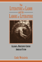 The Literature of Labor and the Labors of Literature: Allegory in Nineteenth-Century American Fiction 0521054583 Book Cover