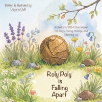 Roly Poly Is Falling Apart: A Children's STEM Story About Pill Bugs, Facing Change, and Growing B0HHS9NN3Y Book Cover