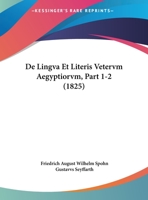 De Lingva Et Literis Vetervm Aegyptiorvm, Part 1-2 (1825) 1161045899 Book Cover