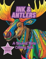 Ink & Antlers: A Blackout Moose Coloring Book B0C91RMF7F Book Cover