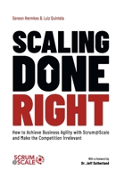 Scaling Done Right: How to Achieve Business Agility with Scrum@Scale and Make the Competition Irrelevant 3982197023 Book Cover