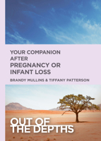 Out of the Depths: Your Companion After Pregnancy or Infant Loss: Out of the Depths 1501881361 Book Cover