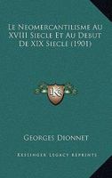 Le Neomercantilisme Au XVIII Siecle Et Au Debut De XIX Siecle (1901) 1167564456 Book Cover